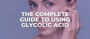 How To Start Using Glycolic Acid (A Complete Guide) .